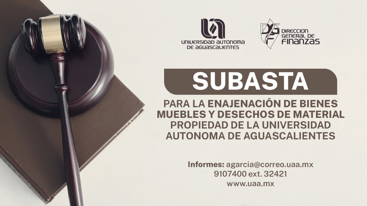 SUBASTA 001-2021 PARA LA ENAJENACIÓN DE BIENES MUEBLES Y DESECHOS DE MATERIAL PROPIEDAD DE LA UAA